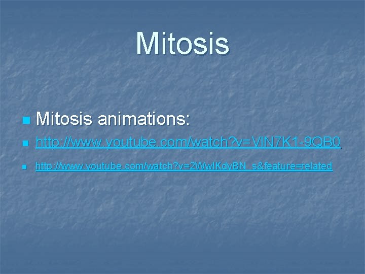 Mitosis n Mitosis animations: n http: //www. youtube. com/watch? v=Vl. N 7 K 1
