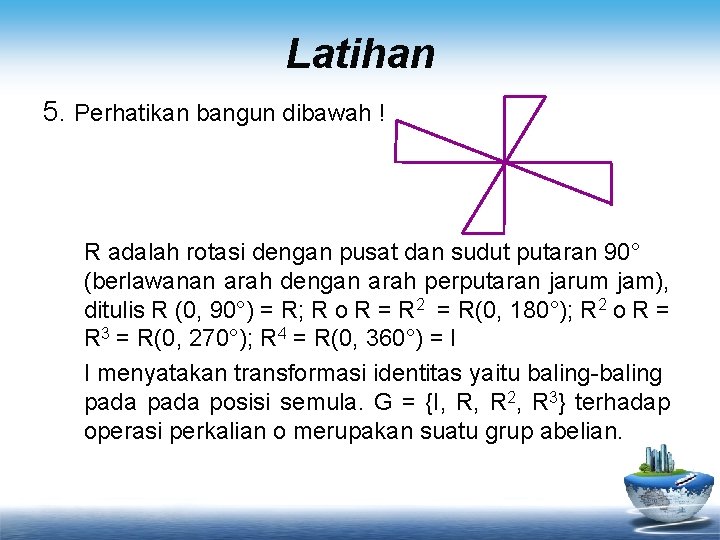 Latihan 5. Perhatikan bangun dibawah ! R adalah rotasi dengan pusat dan sudut putaran