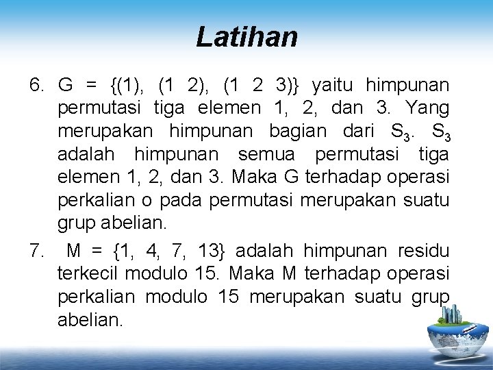 Latihan 6. G = {(1), (1 2 3)} yaitu himpunan permutasi tiga elemen 1,