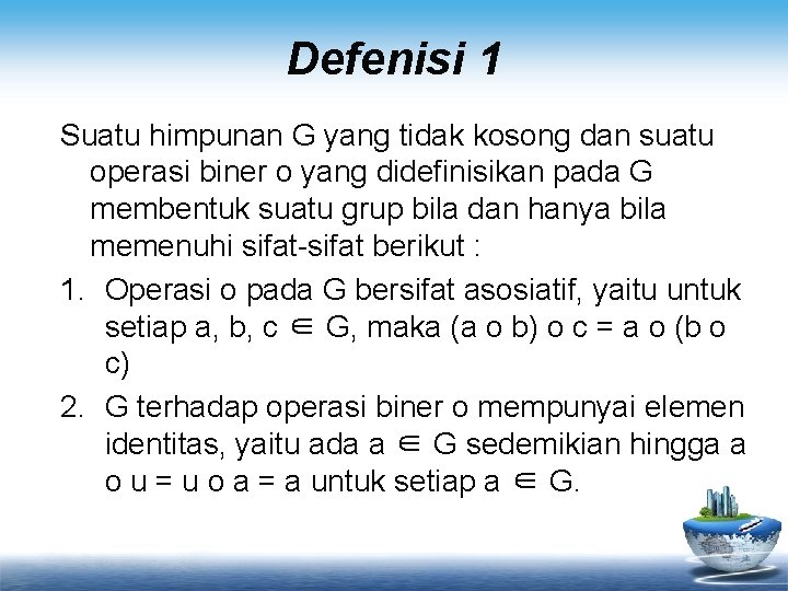 Defenisi 1 Suatu himpunan G yang tidak kosong dan suatu operasi biner o yang