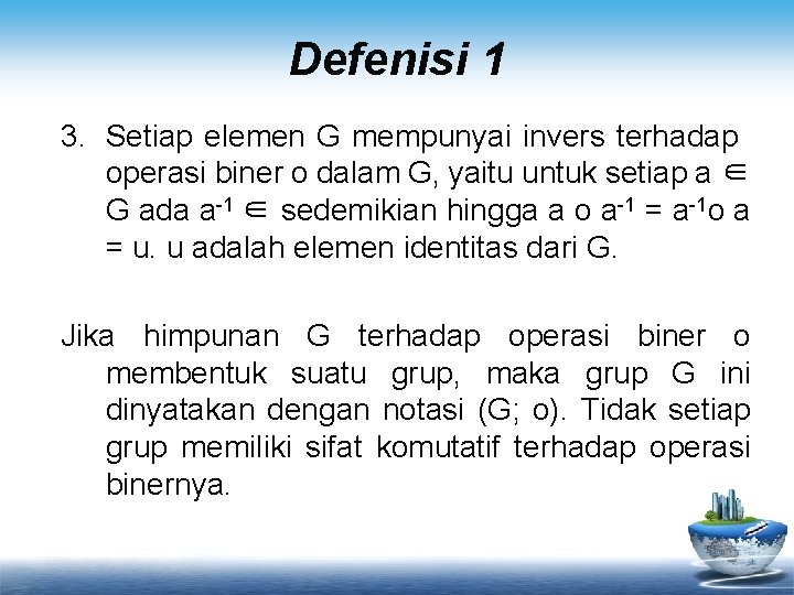 Defenisi 1 3. Setiap elemen G mempunyai invers terhadap operasi biner o dalam G,