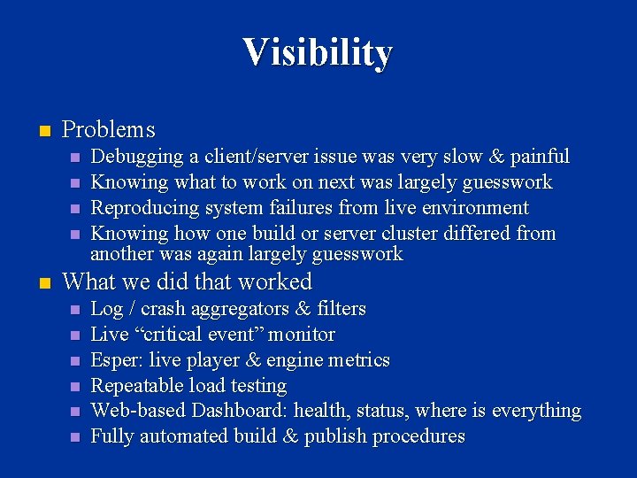 Visibility n Problems n n n Debugging a client/server issue was very slow &