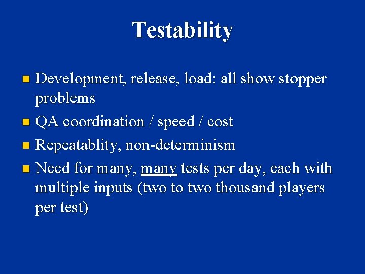 Testability Development, release, load: all show stopper problems n QA coordination / speed /