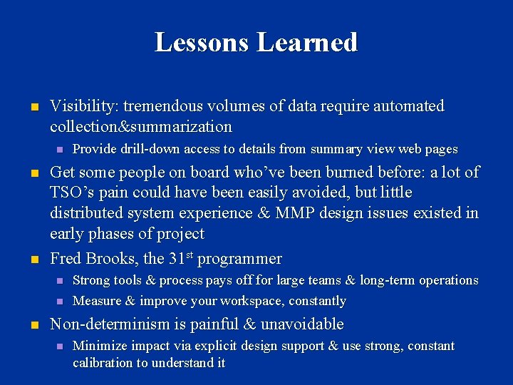 Lessons Learned n Visibility: tremendous volumes of data require automated collection&summarization n Get some