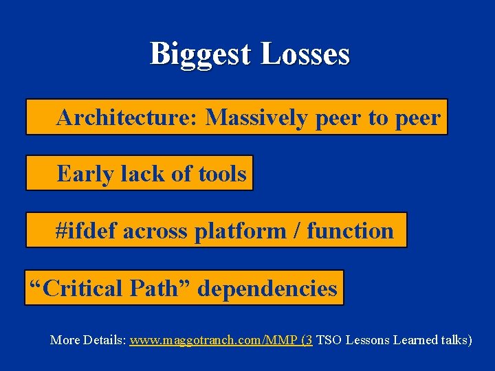 Biggest Losses Architecture: Massively peer to peer Early lack of tools #ifdef across platform