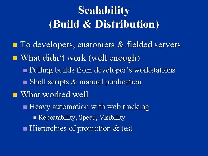 Scalability (Build & Distribution) To developers, customers & fielded servers n What didn’t work