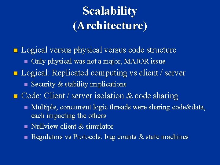 Scalability (Architecture) n Logical versus physical versus code structure n n Logical: Replicated computing