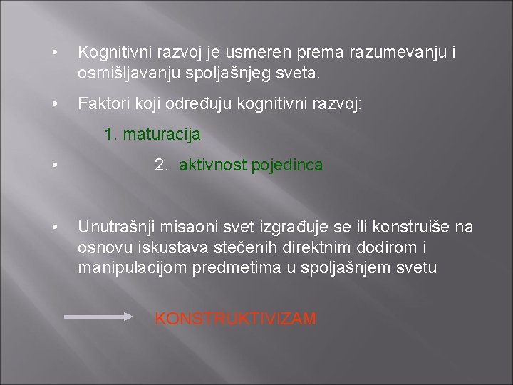  • Kognitivni razvoj je usmeren prema razumevanju i osmišljavanju spoljašnjeg sveta. • Faktori