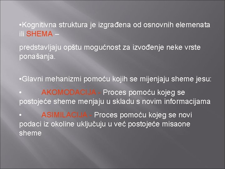  • Kognitivna struktura je izgrađena od osnovnih elemenata ili SHEMA – predstavljaju opštu