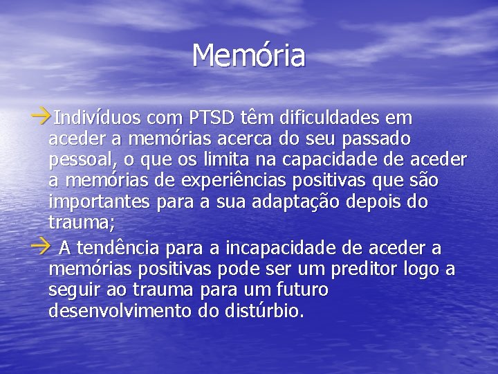 Memória àIndivíduos com PTSD têm dificuldades em aceder a memórias acerca do seu passado