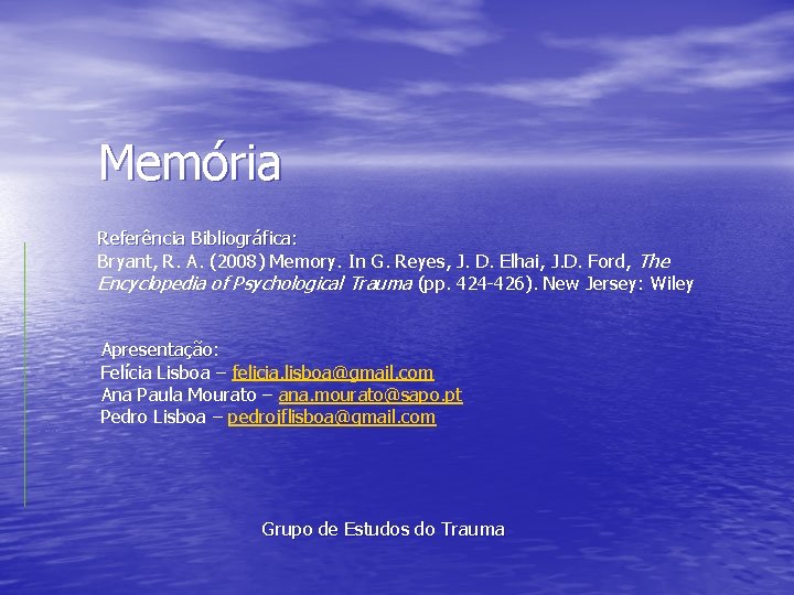 Memória Referência Bibliográfica: Bryant, R. A. (2008) Memory. In G. Reyes, J. D. Elhai,