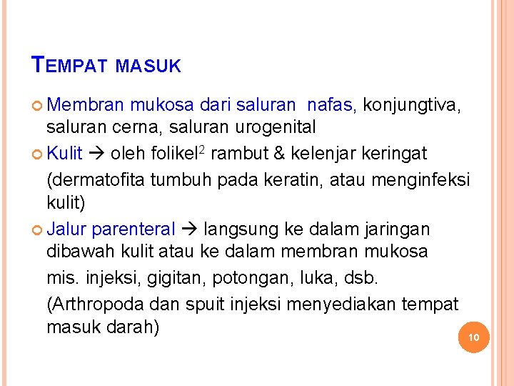 TEMPAT MASUK Membran mukosa dari saluran nafas, konjungtiva, saluran cerna, saluran urogenital Kulit oleh