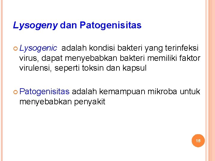 Lysogeny dan Patogenisitas Lysogenic adalah kondisi bakteri yang terinfeksi virus, dapat menyebabkan bakteri memiliki