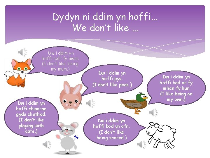 Dydyn ni ddim yn hoffi… We don’t like … Dw i ddim yn hoffi