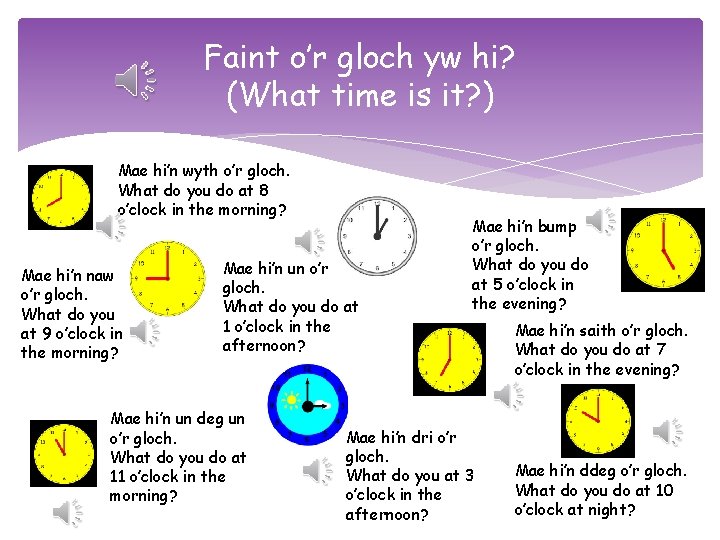 Faint o’r gloch yw hi? (What time is it? ) Mae hi’n wyth o’r