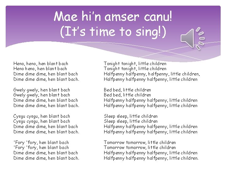Mae hi’n amser canu! (It’s time to sing!) Heno, hen blant bach Heno heno,