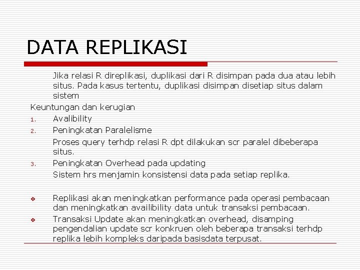 DATA REPLIKASI Jika relasi R direplikasi, duplikasi dari R disimpan pada dua atau lebih