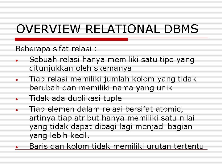 OVERVIEW RELATIONAL DBMS Beberapa sifat relasi : • Sebuah relasi hanya memiliki satu tipe