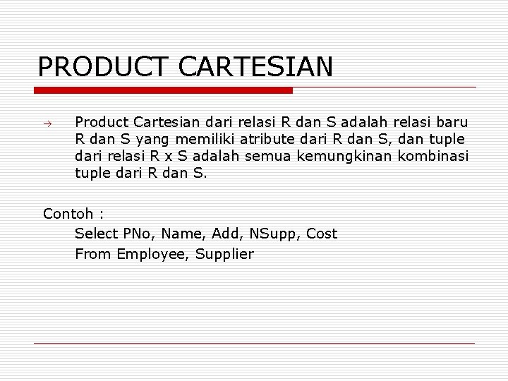 PRODUCT CARTESIAN Product Cartesian dari relasi R dan S adalah relasi baru R dan