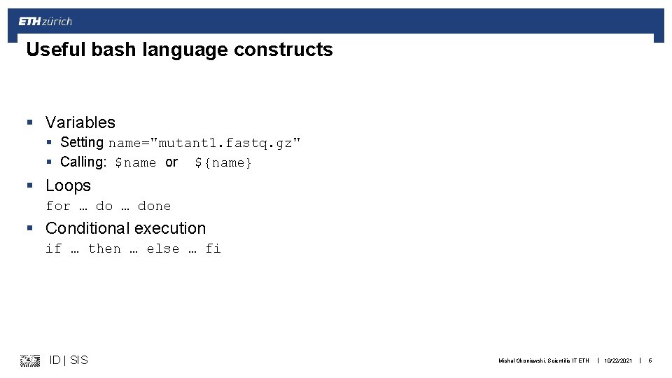 Useful bash language constructs § Variables § Setting name="mutant 1. fastq. gz" § Calling: