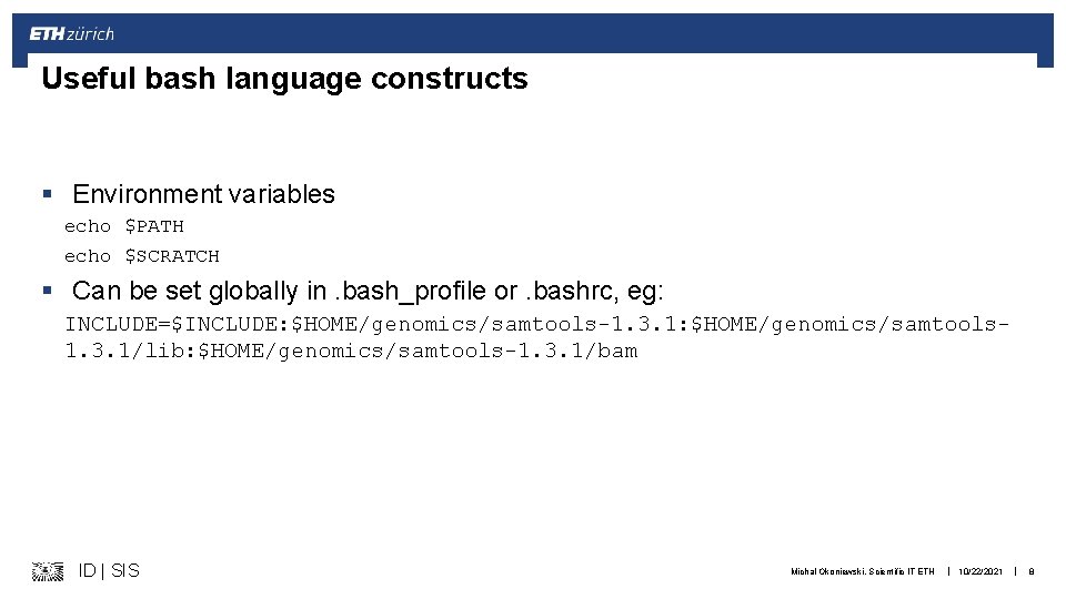 Useful bash language constructs § Environment variables echo $PATH echo $SCRATCH § Can be
