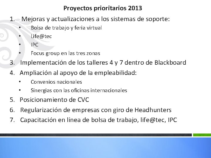 Proyectos prioritarios 2013 1. Mejoras y actualizaciones a los sistemas de soporte: • •