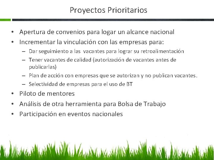 Proyectos Prioritarios • Apertura de convenios para logar un alcance nacional • Incrementar la