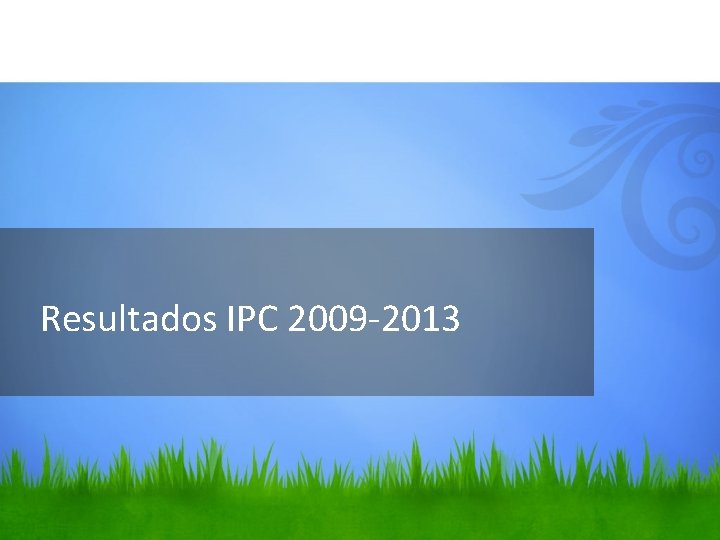 Resultados IPC 2009 -2013 