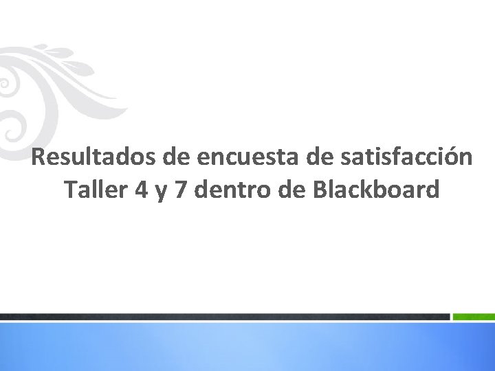 Resultados de encuesta de satisfacción Taller 4 y 7 dentro de Blackboard 