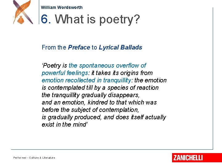 William Wordsworth 6. What is poetry? From the Preface to Lyrical Ballads ‘Poetry is