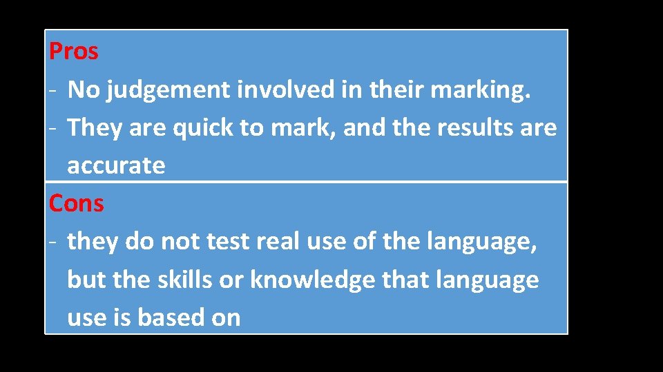 Pros - No judgement involved in their marking. - They are quick to mark,
