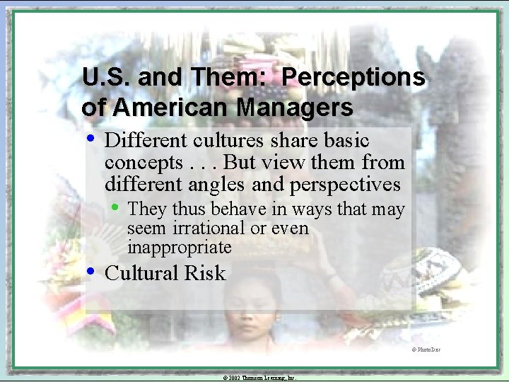 U. S. and Them: Perceptions of American Managers • Different cultures share basic concepts.