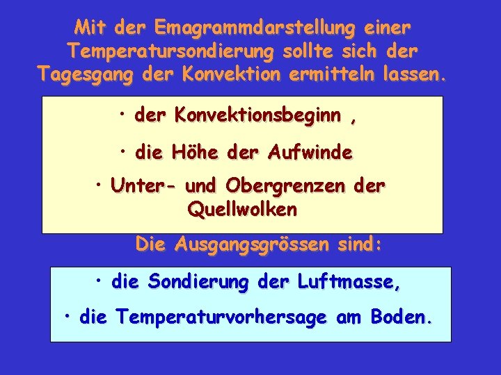 Mit der Emagrammdarstellung einer Temperatursondierung sollte sich der Tagesgang der Konvektion ermitteln lassen. •