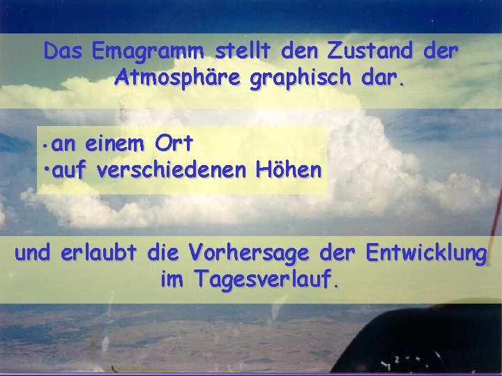 Das Emagramm stellt den Zustand der Atmosphäre graphisch dar. • an einem Ort •