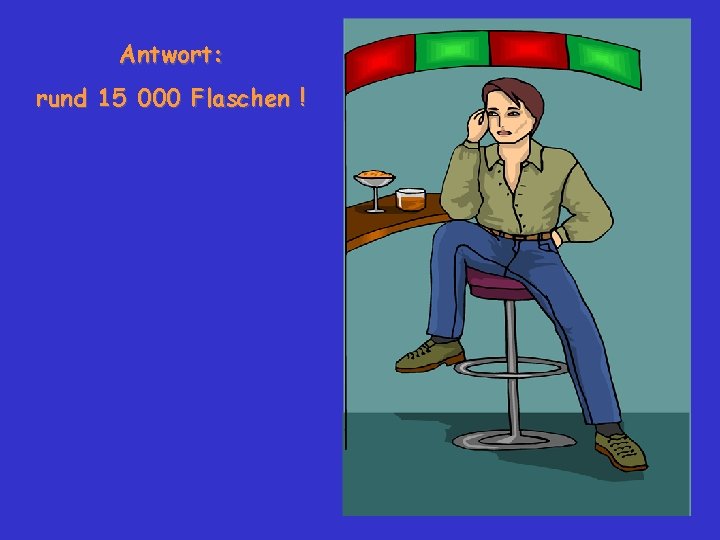 Antwort: rund 15 000 Flaschen ! 