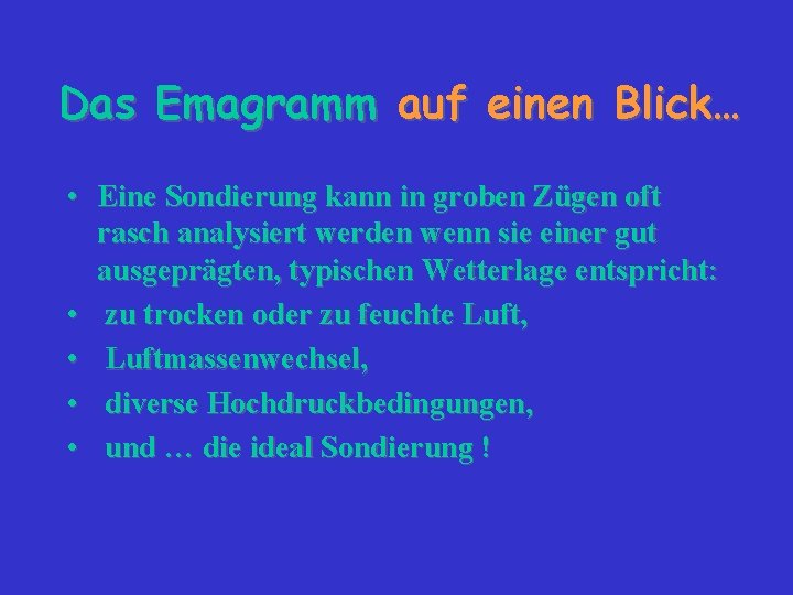 Das Emagramm auf einen Blick… • Eine Sondierung kann in groben Zügen oft rasch