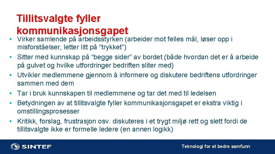 Tillitsvalgte fyller kommunikasjonsgapet • Virker samlende på arbeidsstyrken (arbeider mot felles mål, løser opp