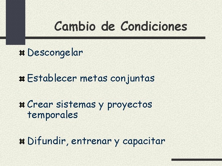 Cambio de Condiciones Descongelar Establecer metas conjuntas Crear sistemas y proyectos temporales Difundir, entrenar