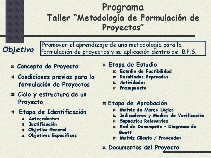 Programa Taller “Metodología de Formulación de Proyectos” Objetivo Promover el aprendizaje de una metodología