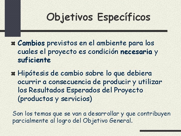 Objetivos Específicos Cambios previstos en el ambiente para los cuales el proyecto es condición