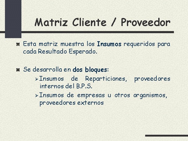 Matriz Cliente / Proveedor Esta matriz muestra los Insumos requeridos para cada Resultado Esperado.