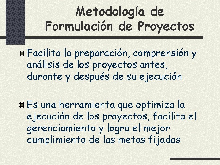 Metodología de Formulación de Proyectos Facilita la preparación, comprensión y análisis de los proyectos