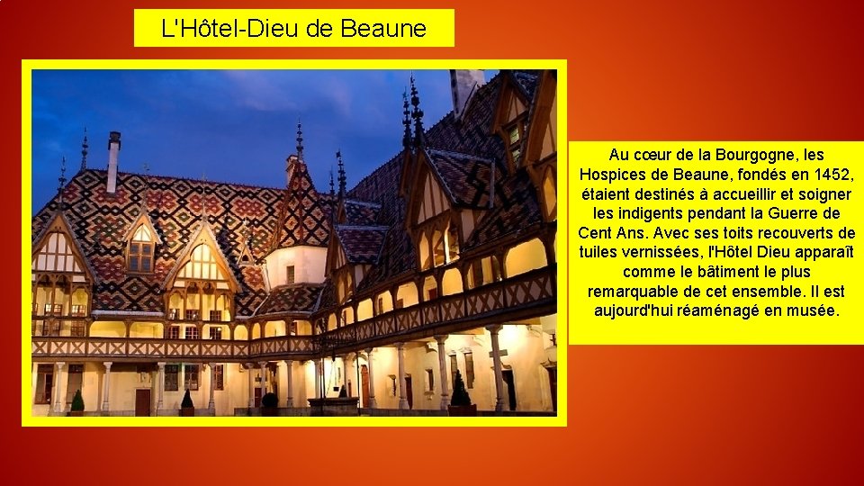 L'Hôtel-Dieu de Beaune Au cœur de la Bourgogne, les Hospices de Beaune, fondés en