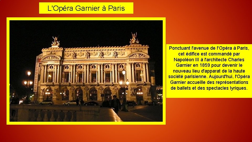 L'Opéra Garnier à Paris Ponctuant l'avenue de l'Opéra à Paris, cet édifice est commandé