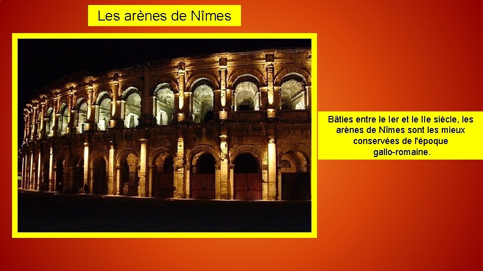 Les arènes de Nîmes Bâties entre le Ier et le IIe siècle, les arènes