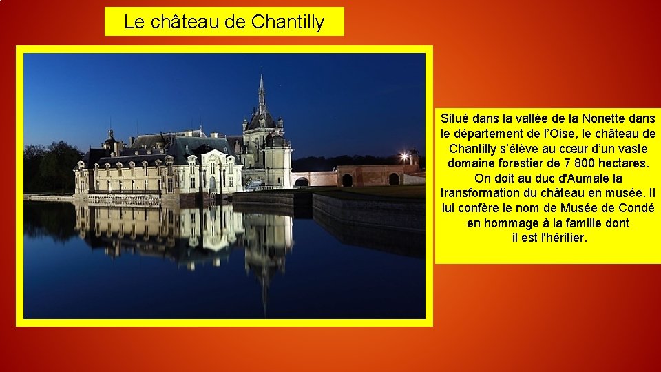 Le château de Chantilly Situé dans la vallée de la Nonette dans le département