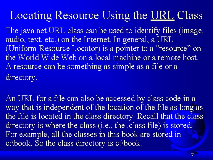 Locating Resource Using the URL Class The java. net. URL class can be used