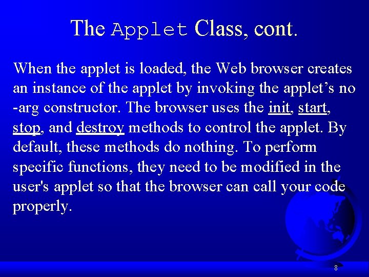 The Applet Class, cont. When the applet is loaded, the Web browser creates an