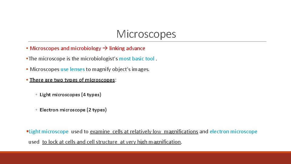 Microscopes • Microscopes and microbiology linking advance • The microscope is the microbiologist’s most