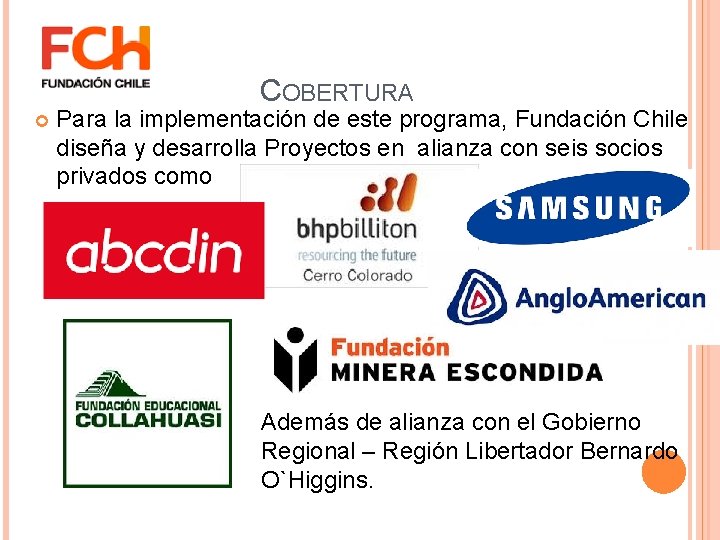 COBERTURA Para la implementación de este programa, Fundación Chile diseña y desarrolla Proyectos en